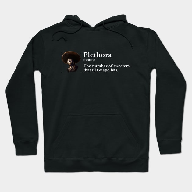 Plethora (noun): The number of sweaters that El Guapo has. Hoodie by BodinStreet